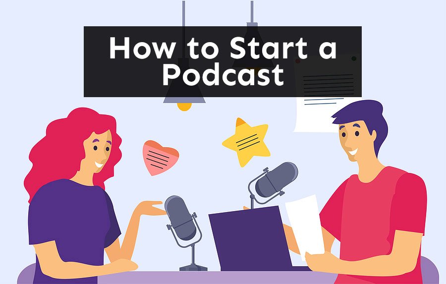 How to Start a Podcast – Simple Guide To Get You Going