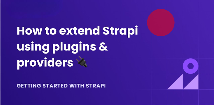 How to Extend Strapi with Plugins for Image, Video, and Audio Embeds
